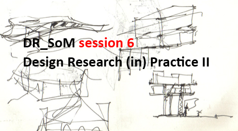 DR_SoM (Design Research Series on Method) session 6: Design Research (in) Practice II Lisbon, Portugal
25 – 26 May 2018